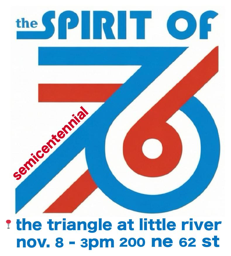 The Spirit of '76 semicentennial — the Triangle at Little River, Nov. 8 at 3pm, 200 NE 62 St